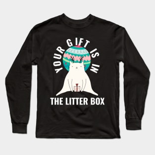 Your Gift is in the Litter Box Long Sleeve T-Shirt